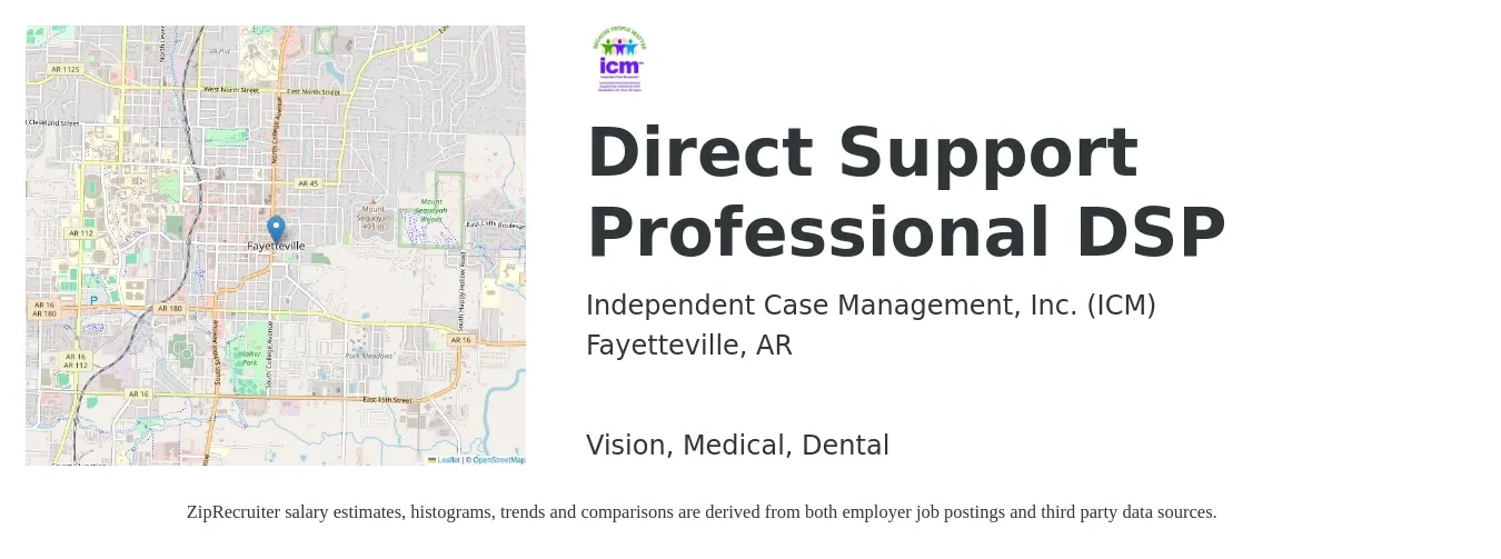 Independent Case Management, Inc. (ICM) job posting for a Direct Support Professional DSP in Fayetteville, AR with a salary of $14 to $18 Hourly and benefits including vision, dental, life_insurance, medical, and retirement with a map of Fayetteville location.