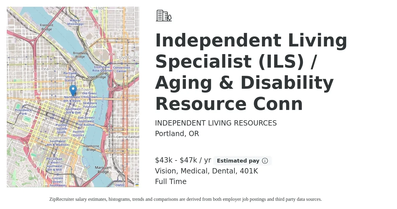 INDEPENDENT LIVING RESOURCES job posting for a Independent Living Specialist (ILS) / Aging & Disability Resource Conn in Portland, OR with a salary of $43,500 to $47,500 Yearly and benefits including 401k, dental, life_insurance, medical, and vision with a map of Portland location.