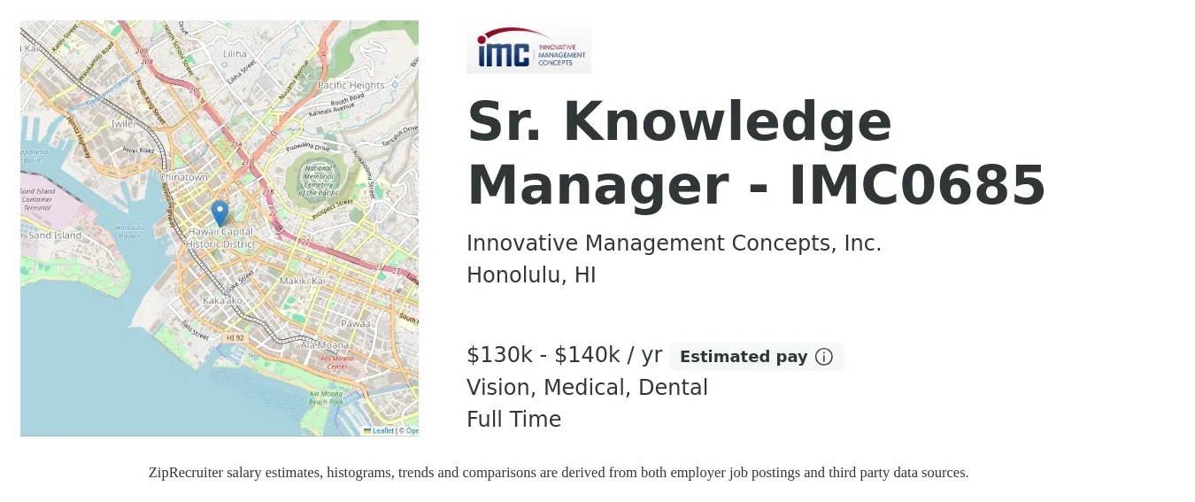 Innovative Management Concepts, Inc. job posting for a Sr. Knowledge Manager - IMC0685 in Honolulu, HI with a salary of $130,000 to $140,000 Yearly and benefits including life_insurance, medical, retirement, vision, and dental with a map of Honolulu location.