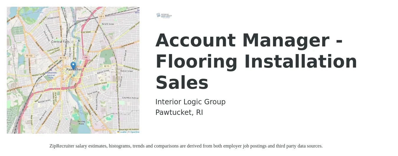 Interior Logic Group job posting for a Account Manager - Flooring Installation Sales in Pawtucket, RI with a salary of $46,700 to $76,400 Yearly and benefits including retirement, vision, dental, life_insurance, and medical with a map of Pawtucket location.