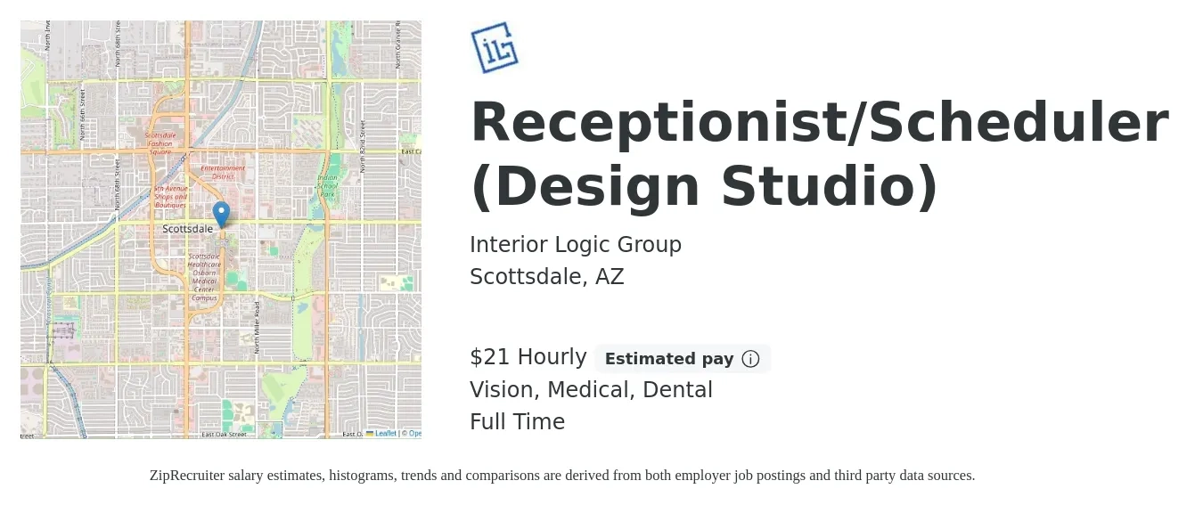 Interior Logic Group job posting for a Receptionist/Scheduler (Design Studio) in Scottsdale, AZ with a salary of $22 Hourly and benefits including retirement, vision, dental, life_insurance, and medical with a map of Scottsdale location.