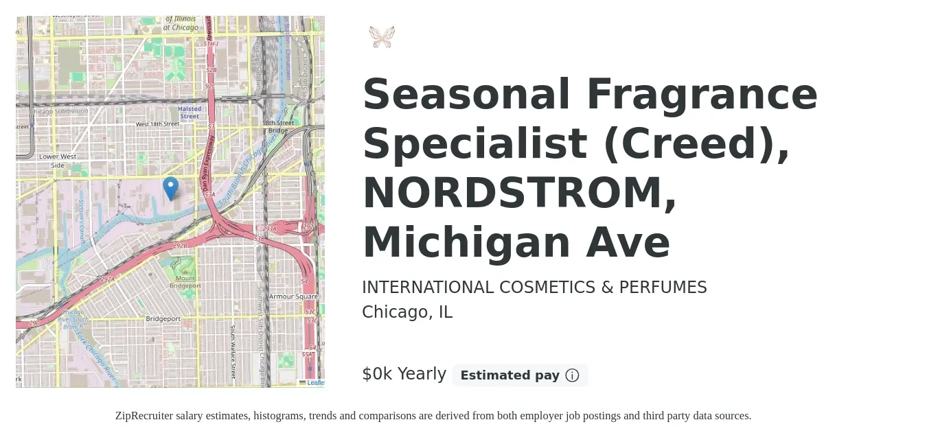 INTERNATIONAL COSMETICS & PERFUMES job posting for a Seasonal Fragrance Specialist (Creed), NORDSTROM, Michigan Ave in Chicago, IL with a salary of $25 to $27 Yearly with a map of Chicago location.