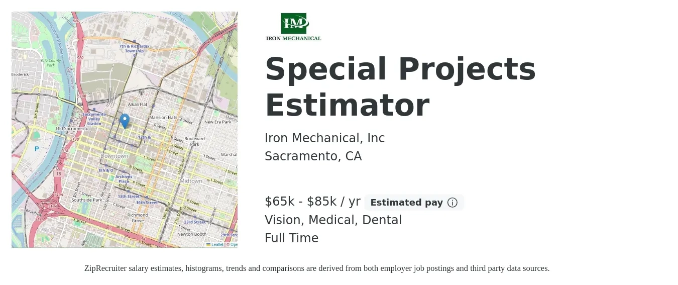 Iron Mechanical, Inc job posting for a Special Projects Estimator in Sacramento, CA with a salary of $65,000 to $85,000 Yearly and benefits including vision, dental, life_insurance, medical, and retirement with a map of Sacramento location.