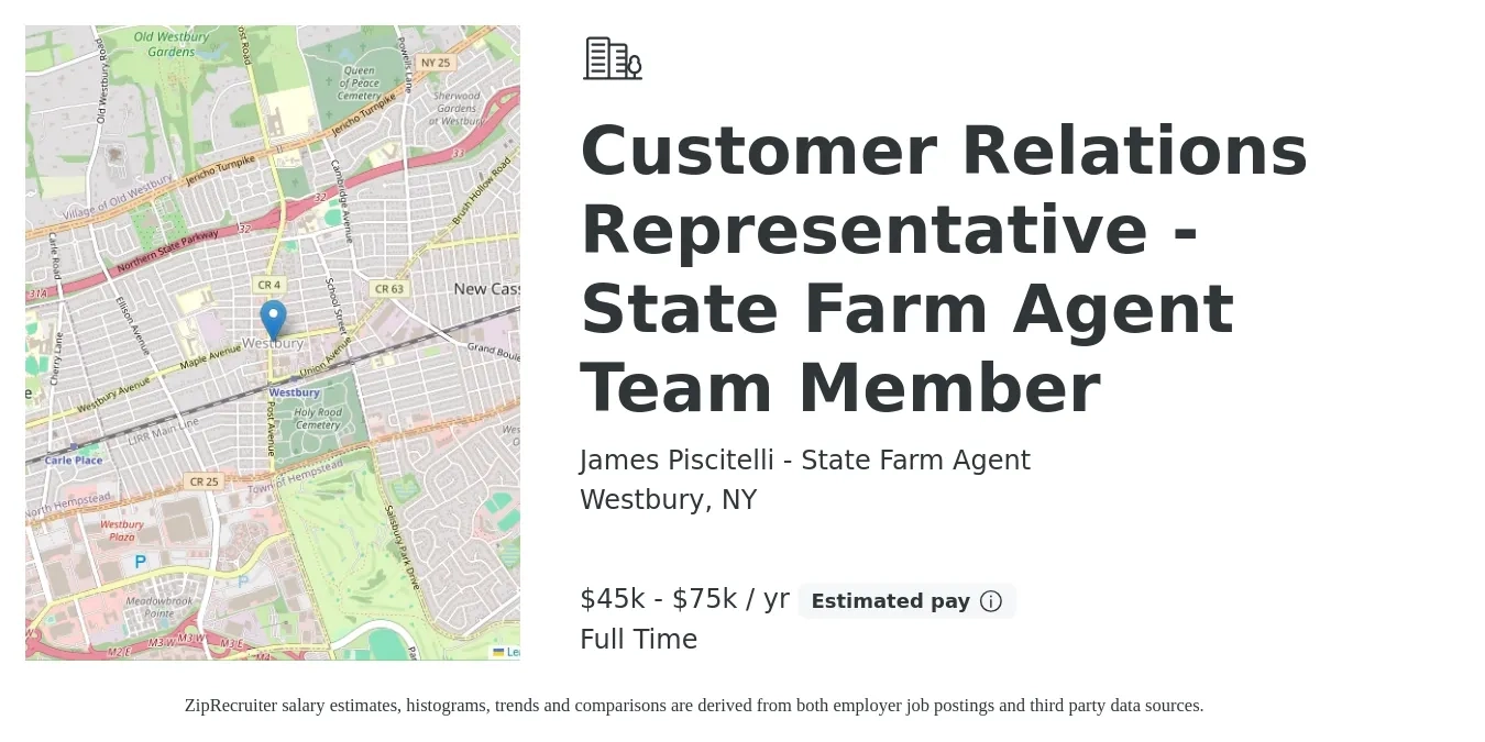 James Piscitelli - State Farm Agent job posting for a Customer Relations Representative - State Farm Agent Team Member in Westbury, NY with a salary of $45,000 to $75,000 Yearly with a map of Westbury location.