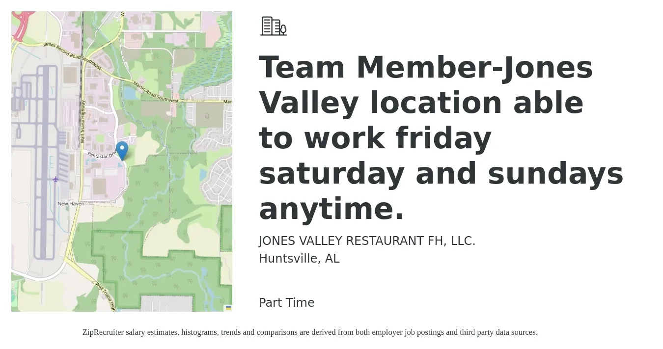 JONES VALLEY RESTAURANT FH, LLC. job posting for a Team Member-Jones Valley location able to work friday saturday and sundays anytime. in Huntsville, AL with a salary of $11 to $14 Hourly with a map of Huntsville location.