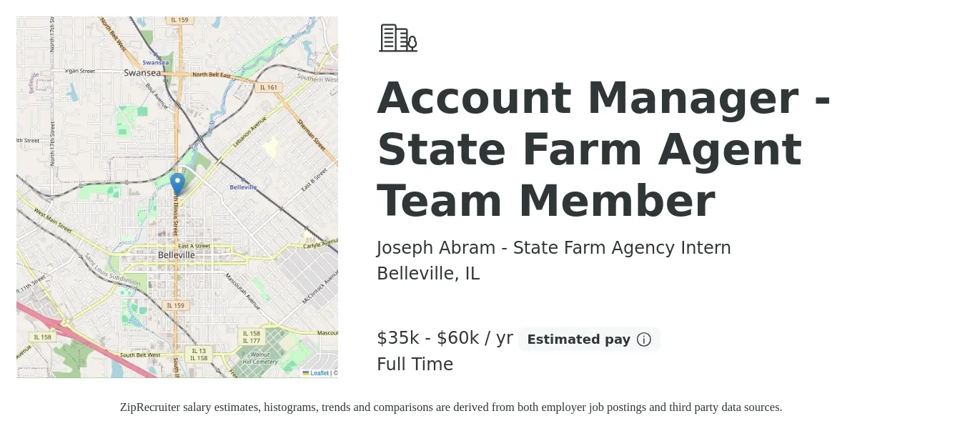 Joseph Abram - State Farm Agency Intern job posting for a Account Manager - State Farm Agent Team Member in Belleville, IL with a salary of $35,000 to $60,000 Yearly with a map of Belleville location.