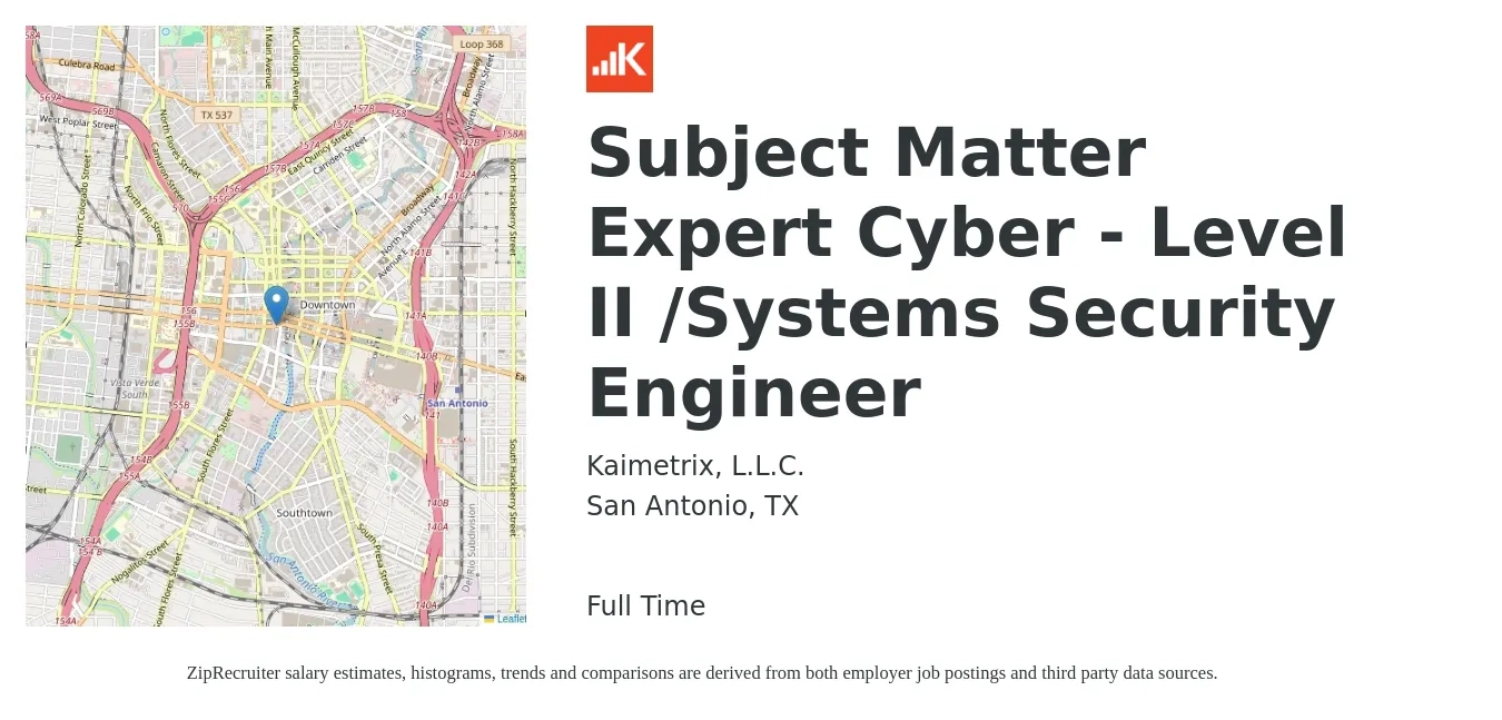Kaimetrix, L.L.C. job posting for a Subject Matter Expert Cyber - Level II /Systems Security Engineer in San Antonio, TX with a salary of $52 to $63 Hourly with a map of San Antonio location.