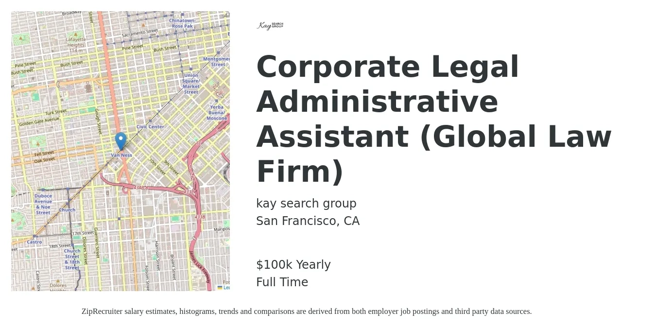 kay search group job posting for a Corporate Legal Administrative Assistant (Global Law Firm) in San Francisco, CA with a salary of $100,000 Yearly and benefits including retirement, vision, dental, life_insurance, medical, and pto with a map of San Francisco location.