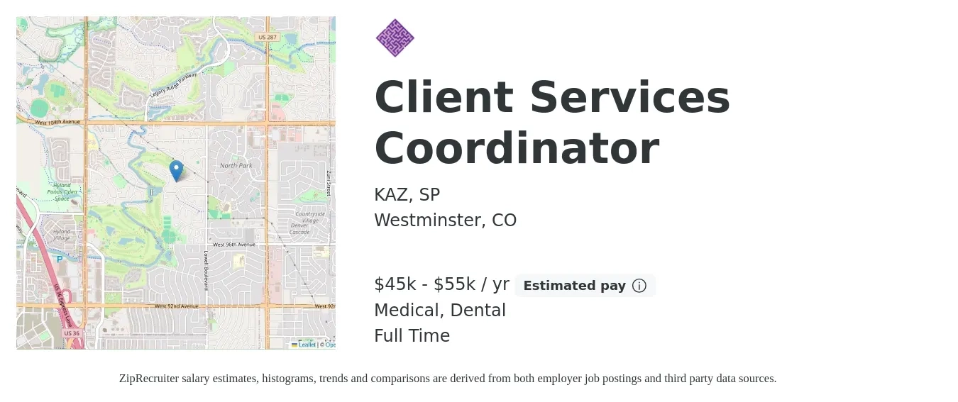 KAZ, SP job posting for a Client Services Coordinator in Westminster, CO with a salary of $45,000 to $55,000 Yearly and benefits including medical, pto, retirement, dental, and life_insurance with a map of Westminster location.
