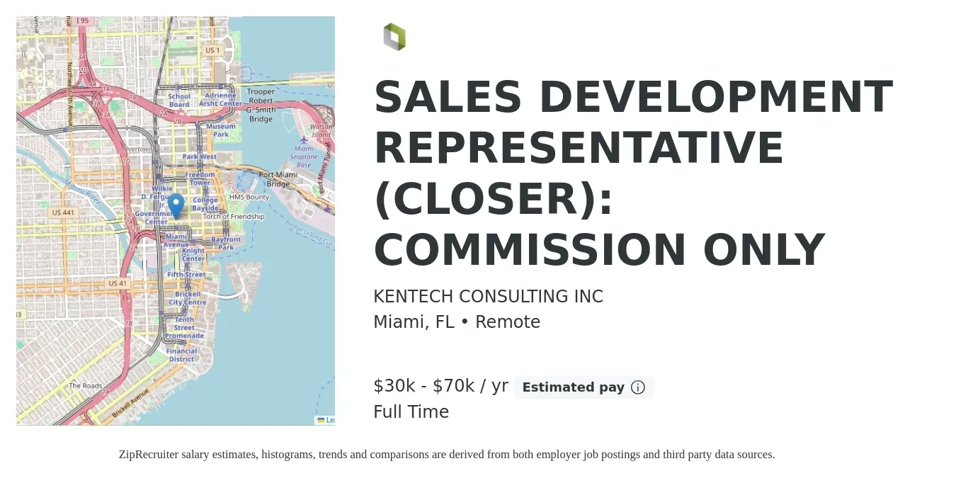 Kentech Consulting Inc job posting for a SALES DEVELOPMENT REPRESENTATIVE (CLOSER): COMMISSION ONLY in Miami, FL with a salary of $30,000 to $70,000 Yearly with a map of Miami location.