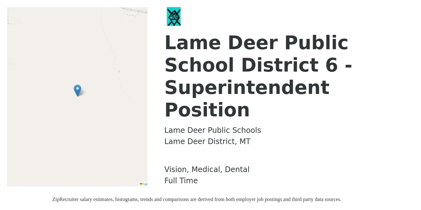 Lame Deer Public Schools job posting for a Lame Deer Public School District 6 - Superintendent Position in Lame Deer District, MT with a salary of $51,800 to $100,800 Yearly and benefits including retirement, vision, dental, life_insurance, and medical with a map of Lame Deer District location.