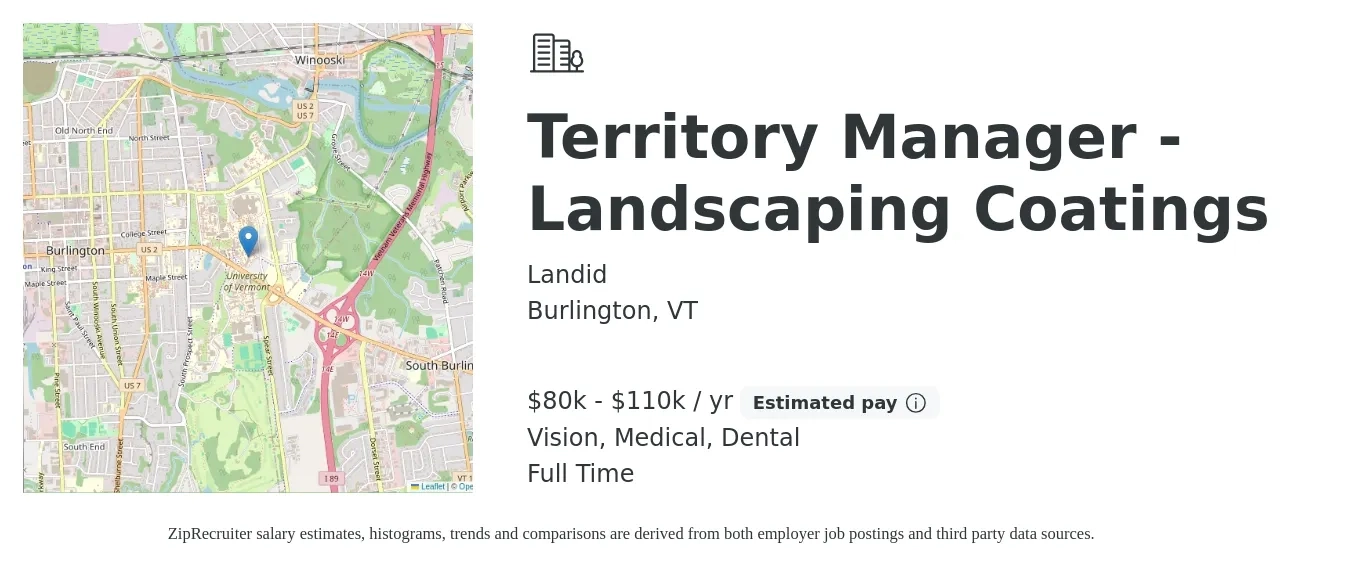 Landid job posting for a Territory Manager - Landscaping Coatings in Burlington, VT with a salary of $80,000 to $110,000 Yearly (plus commission) and benefits including dental, life_insurance, medical, pto, retirement, and vision with a map of Burlington location.