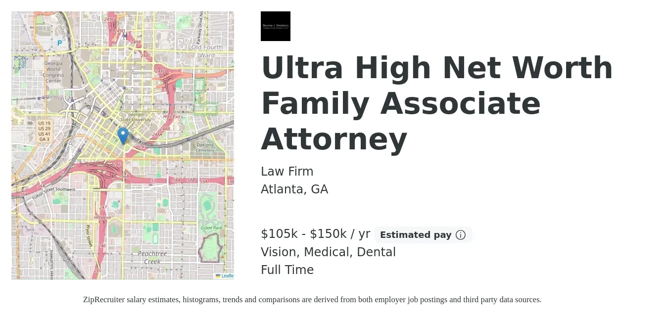 Law Firm job posting for a Ultra High Net Worth Family Associate Attorney in Atlanta, GA with a salary of $105,000 to $150,000 Yearly and benefits including life_insurance, medical, pto, retirement, vision, and dental with a map of Atlanta location.
