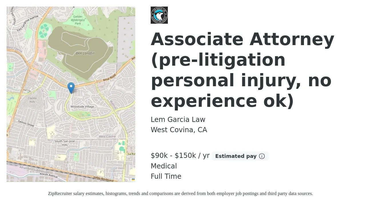 Lem Garcia Law job posting for a Associate Attorney (pre-litigation personal injury, no experience ok) in West Covina, CA with a salary of $90,000 to $150,000 Yearly (plus commission) and benefits including medical, and pto with a map of West Covina location.