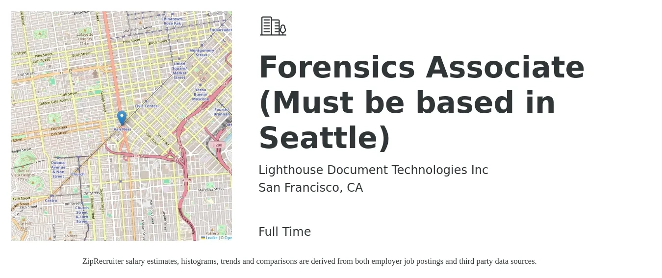 Lighthouse Document Technologies Inc job posting for a Forensics Associate (Must be based in Seattle) in San Francisco, CA with a salary of $18 to $25 Hourly with a map of San Francisco location.