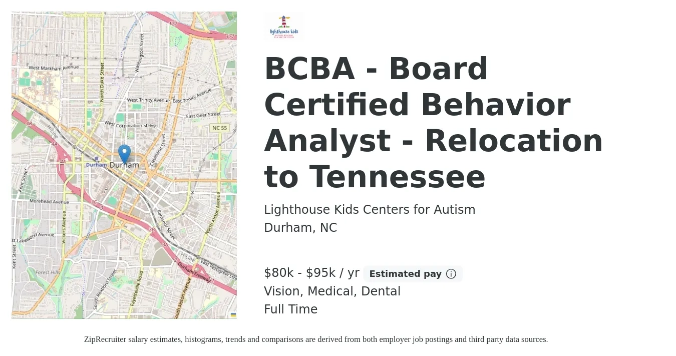 Lighthouse Kids Centers for Autism job posting for a BCBA - Board Certified Behavior Analyst - Relocation to Tennessee in Durham, NC with a salary of $80,000 to $95,000 Yearly and benefits including dental, medical, pto, and vision with a map of Durham location.
