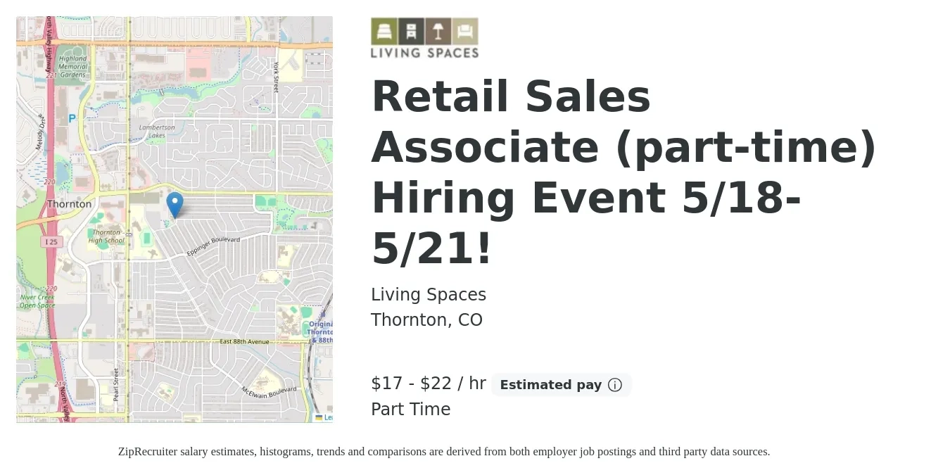 Living Spaces job posting for a Retail Sales Associate (part-time) Hiring Event 5/18-5/21! in Thornton, CO with a salary of $18 to $23 Hourly (plus commission) and benefits including retirement with a map of Thornton location.