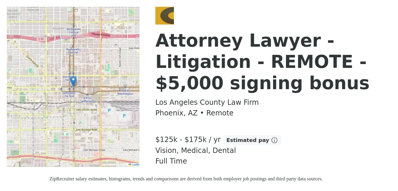Los Angeles County Law Firm job posting for a Attorney Lawyer - Litigation - REMOTE - $5,000 signing bonus in Phoenix, AZ with a salary of $125,000 to $175,000 Yearly (plus commission) and benefits including pto, retirement, vision, dental, and medical with a map of Phoenix location.