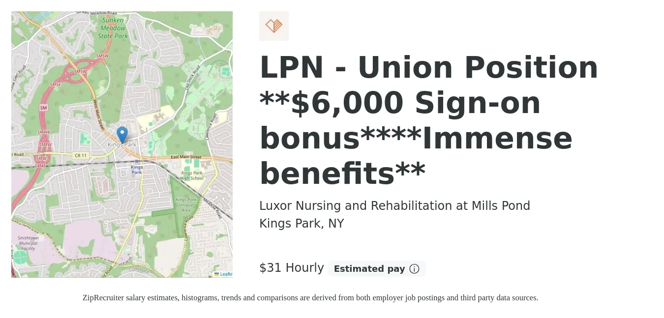 Luxor Nursing and Rehabilitation at Mills Pond job posting for a LPN - Union Position **$6,000 Sign-on bonus****Immense benefits** in Kings Park, NY with a salary of $33 to $33 Hourly with a map of Kings Park location.