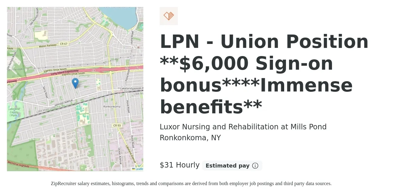 Luxor Nursing and Rehabilitation at Mills Pond job posting for a LPN - Union Position **$6,000 Sign-on bonus****Immense benefits** in Ronkonkoma, NY with a salary of $33 to $33 Hourly with a map of Ronkonkoma location.