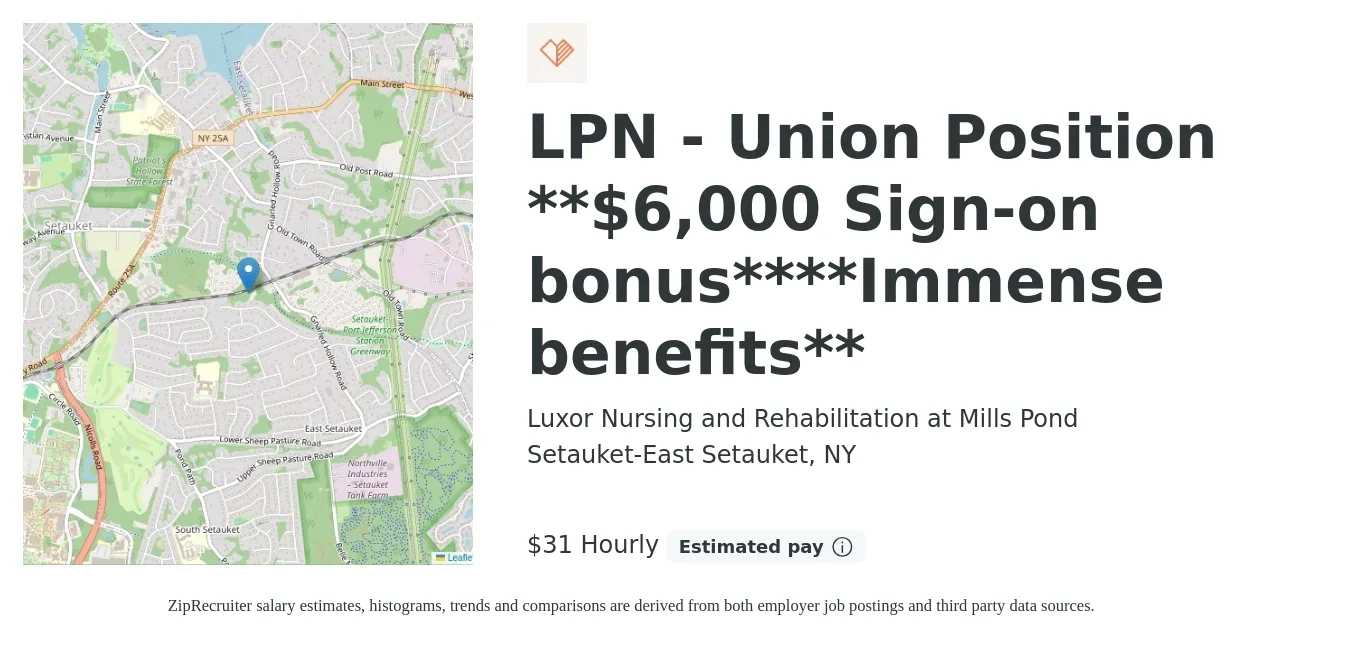 Luxor Nursing and Rehabilitation at Mills Pond job posting for a LPN - Union Position **$6,000 Sign-on bonus****Immense benefits** in Setauket-East Setauket, NY with a salary of $33 to $33 Hourly with a map of Setauket-East Setauket location.