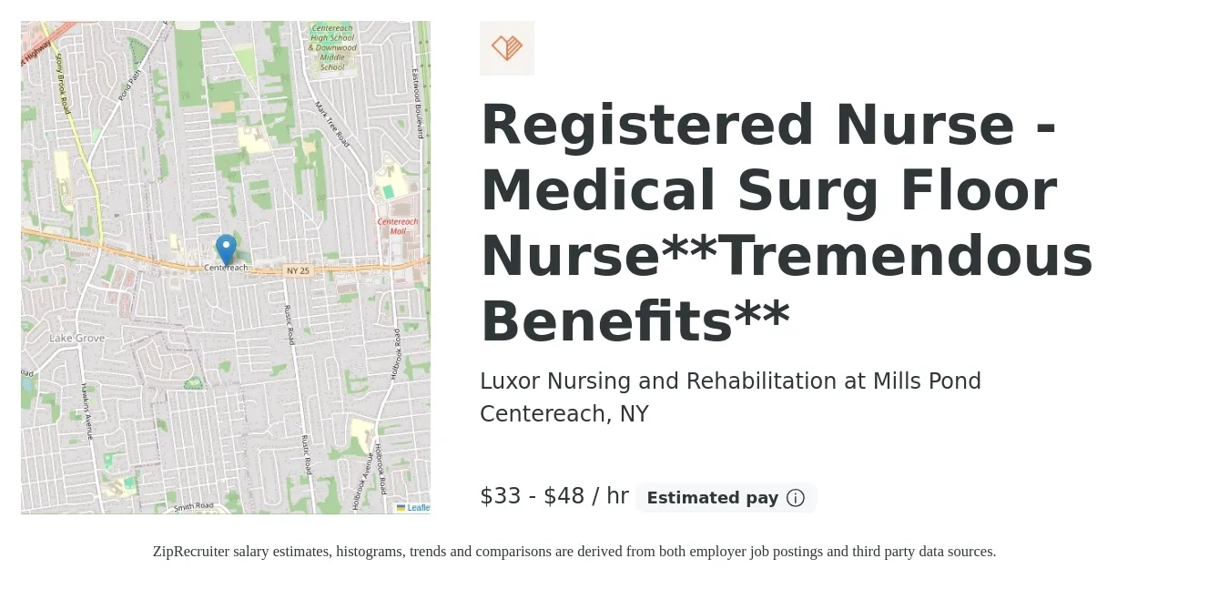 Luxor Nursing and Rehabilitation at Mills Pond job posting for a Registered Nurse - Medical Surg Floor Nurse**Tremendous Benefits** in Centereach, NY with a salary of $35 to $50 Hourly with a map of Centereach location.