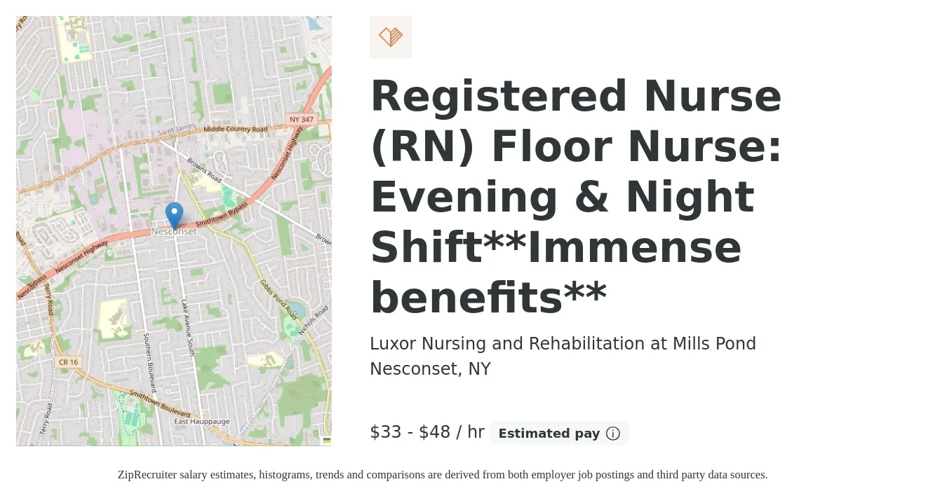 Luxor Nursing and Rehabilitation at Mills Pond job posting for a Registered Nurse (RN) Floor Nurse: Evening & Night Shift**Immense benefits** in Nesconset, NY with a salary of $35 to $50 Hourly with a map of Nesconset location.
