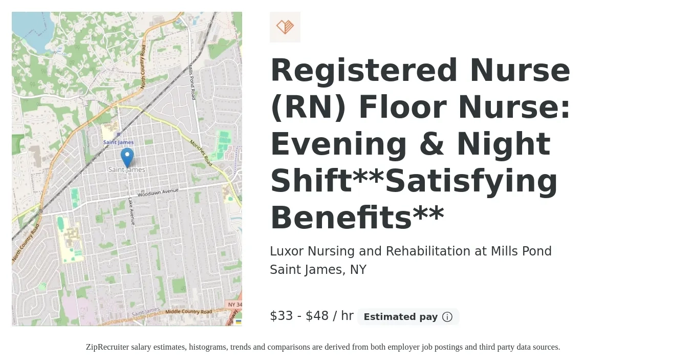 Luxor Nursing and Rehabilitation at Mills Pond job posting for a Registered Nurse (RN) Floor Nurse: Evening & Night Shift**Satisfying Benefits** in Saint James, NY with a salary of $35 to $50 Hourly with a map of Saint James location.