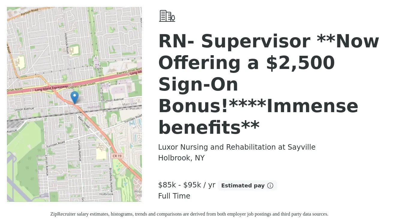 Luxor Nursing and Rehabilitation at Sayville job posting for a RN- Supervisor **Now Offering a $2,500 Sign-On Bonus!****Immense benefits** in Holbrook, NY with a salary of $85,000 to $95,000 Yearly with a map of Holbrook location.