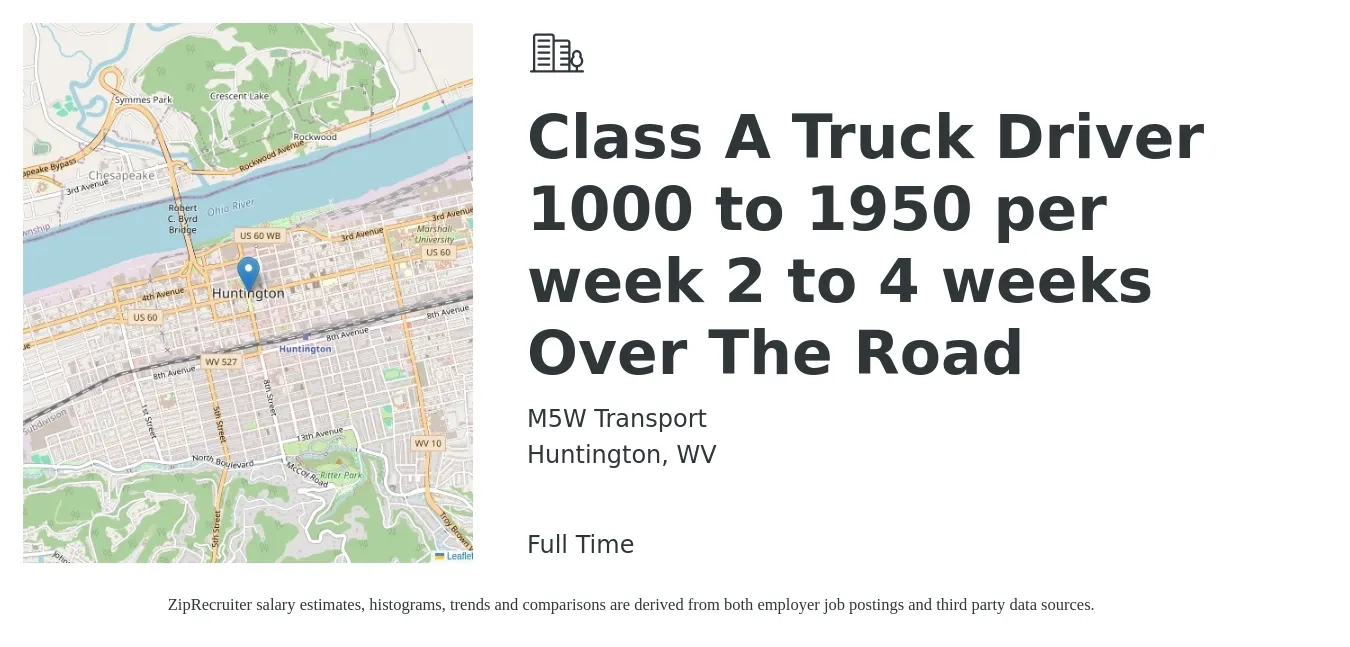 M5W Transport job posting for a Class A Truck Driver 1000 to 1950 per week 2 to 4 weeks Over The Road in Huntington, WV with a salary of $1,000 to $1,950 Weekly with a map of Huntington location.