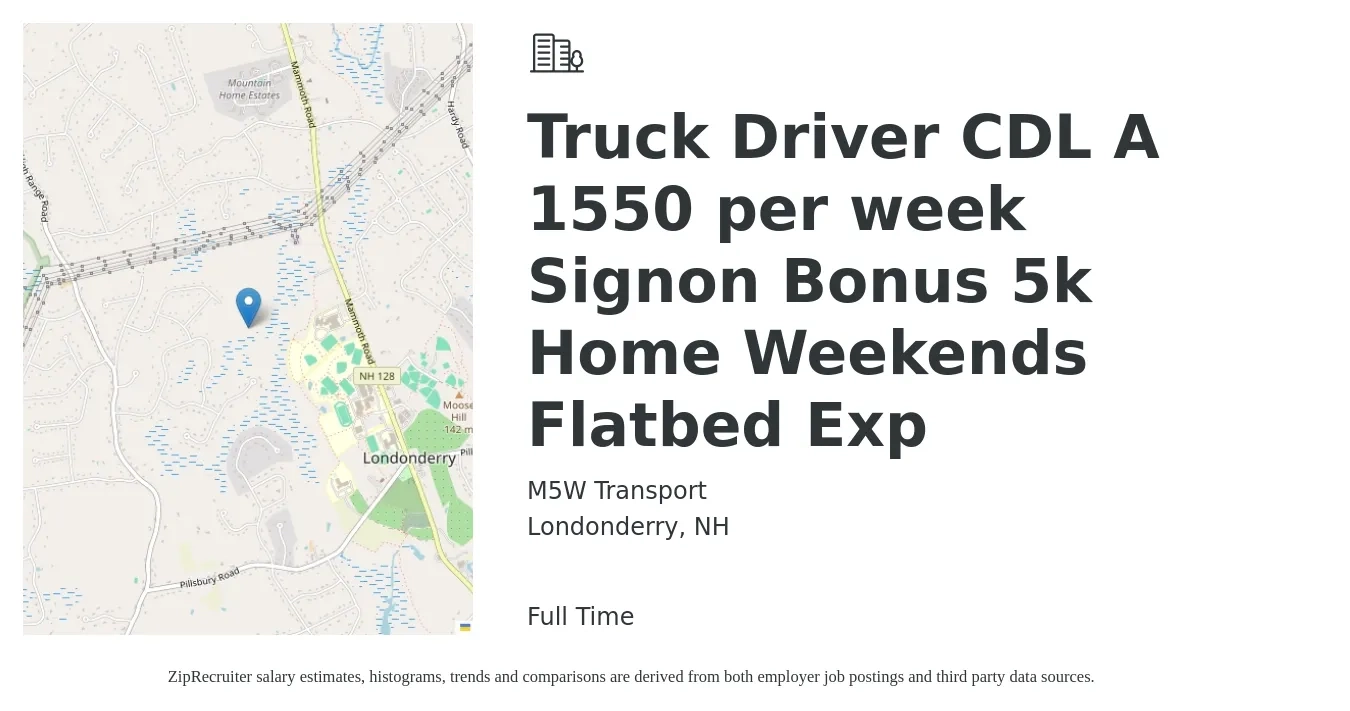 M5W Transport job posting for a Truck Driver CDL A 1550 per week Signon Bonus 5k Home Weekends Flatbed Exp in Londonderry, NH with a salary of $1,500 to $1,600 Weekly with a map of Londonderry location.