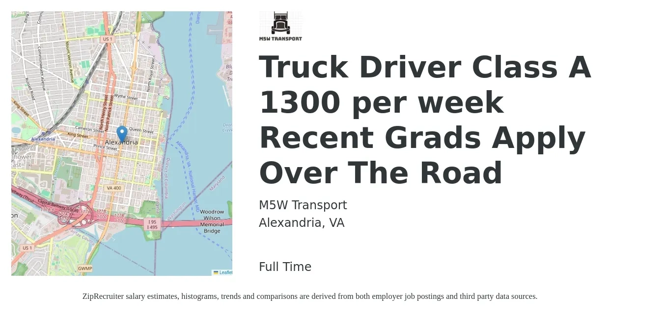 M5W Transport job posting for a Truck Driver Class A 1300 per week Recent Grads Apply Over The Road in Alexandria, VA with a salary of $650 to $1,300 Weekly with a map of Alexandria location.