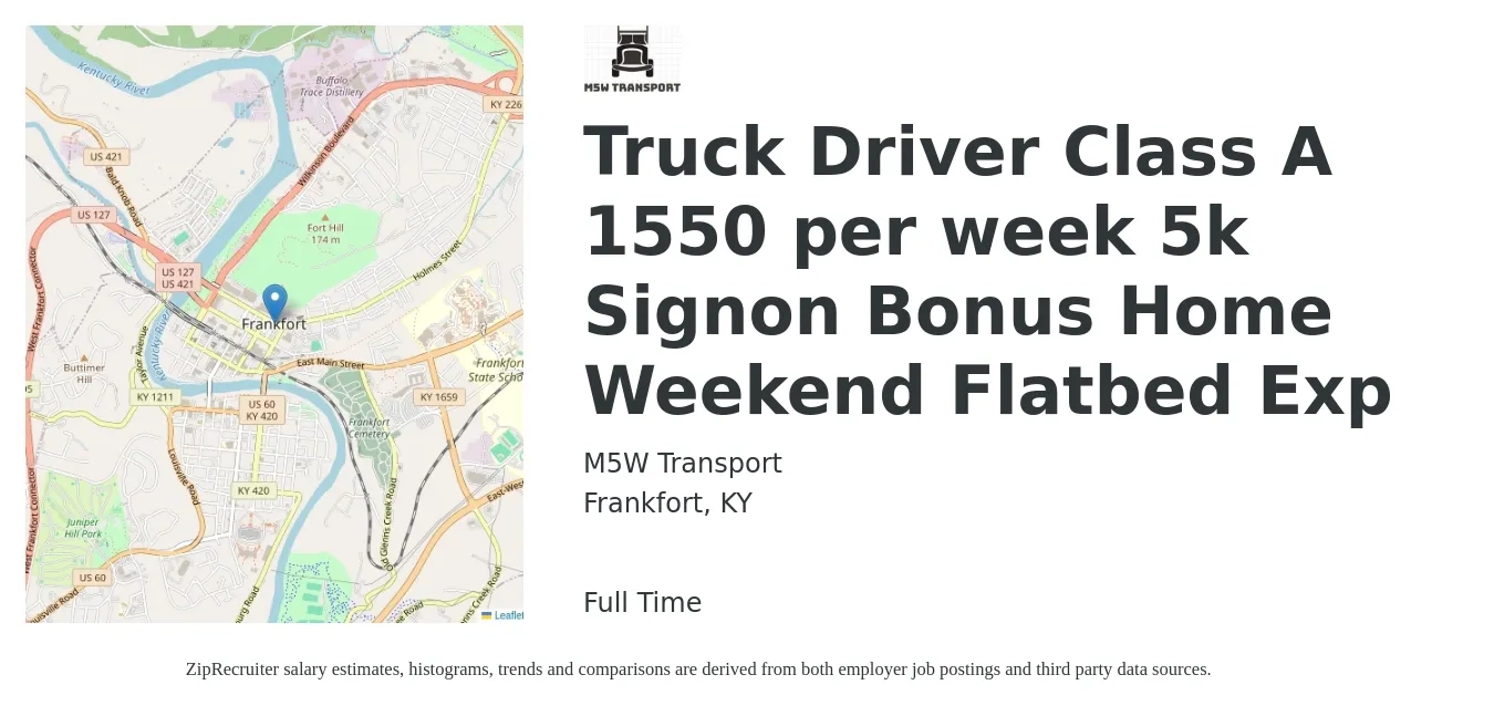 M5W Transport job posting for a Truck Driver Class A 1550 per week 5k Signon Bonus Home Weekend Flatbed Exp in Frankfort, KY with a salary of $1,500 to $1,600 Weekly with a map of Frankfort location.