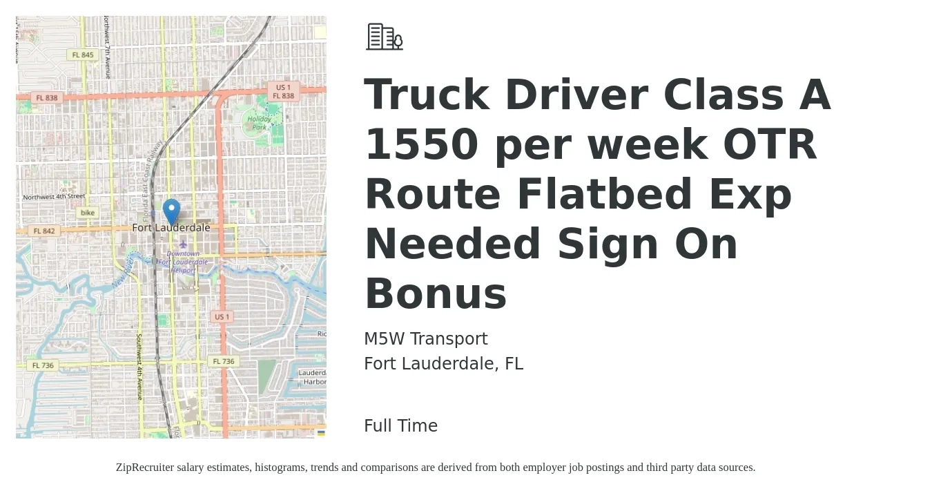 M5W Transport job posting for a Truck Driver Class A 1550 per week OTR Route Flatbed Exp Needed Sign On Bonus in Fort Lauderdale, FL with a salary of $1,500 to $1,600 Weekly with a map of Fort Lauderdale location.