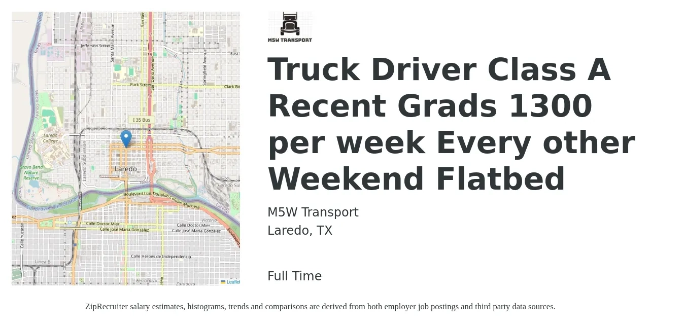 M5W Transport job posting for a Truck Driver Class A Recent Grads 1300 per week Every other Weekend Flatbed in Laredo, TX with a salary of $650 to $1,300 Weekly with a map of Laredo location.