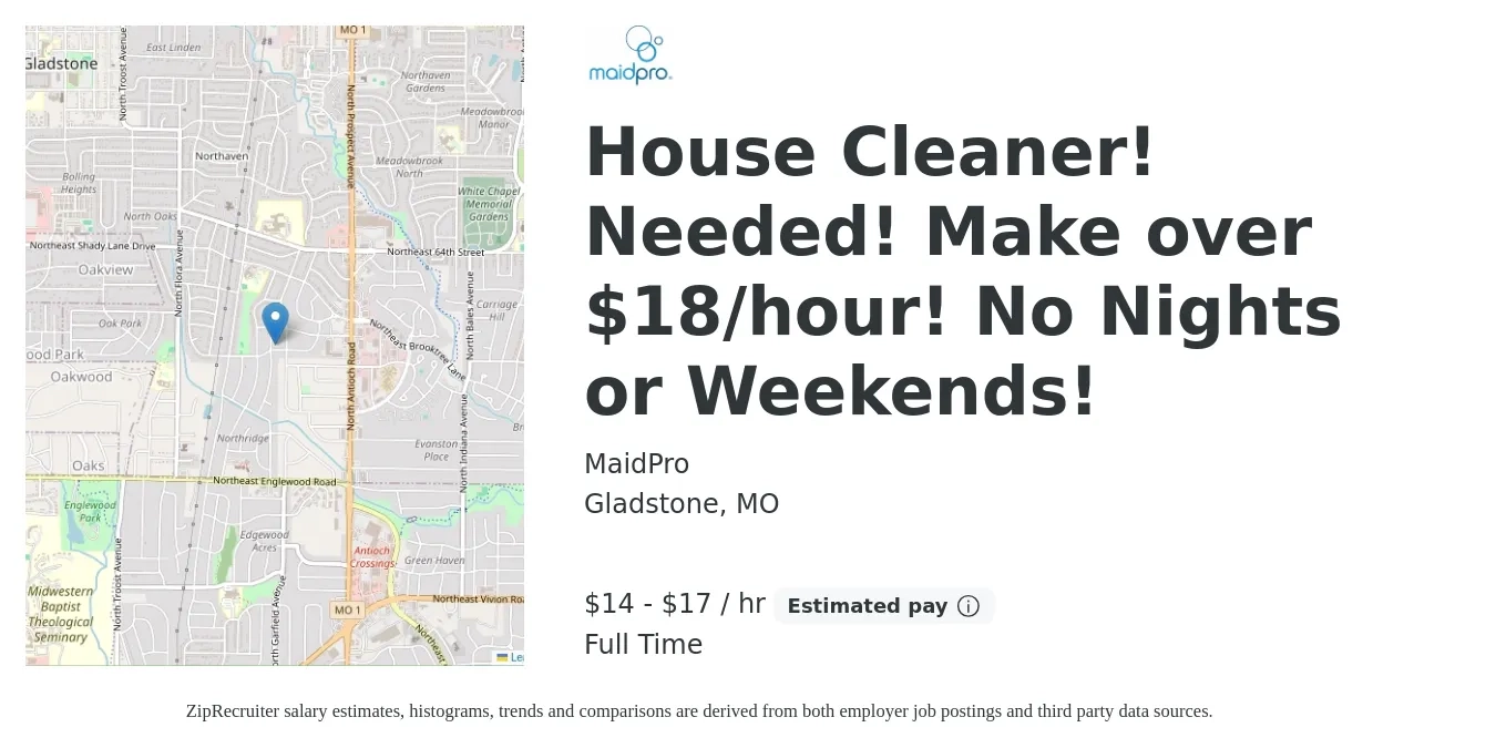 MaidPro job posting for a House Cleaner! Needed! Make over $18/hour! No Nights or Weekends! in Gladstone, MO with a salary of $15 to $18 Hourly and benefits including 401k, and life_insurance with a map of Gladstone location.