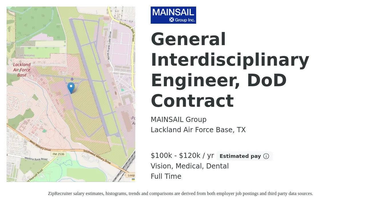 MAINSAIL Group job posting for a General Interdisciplinary Engineer, DoD Contract in Lackland Air Force Base, TX with a salary of $100,000 to $120,000 Yearly and benefits including dental, life_insurance, medical, retirement, and vision with a map of Lackland Air Force Base location.