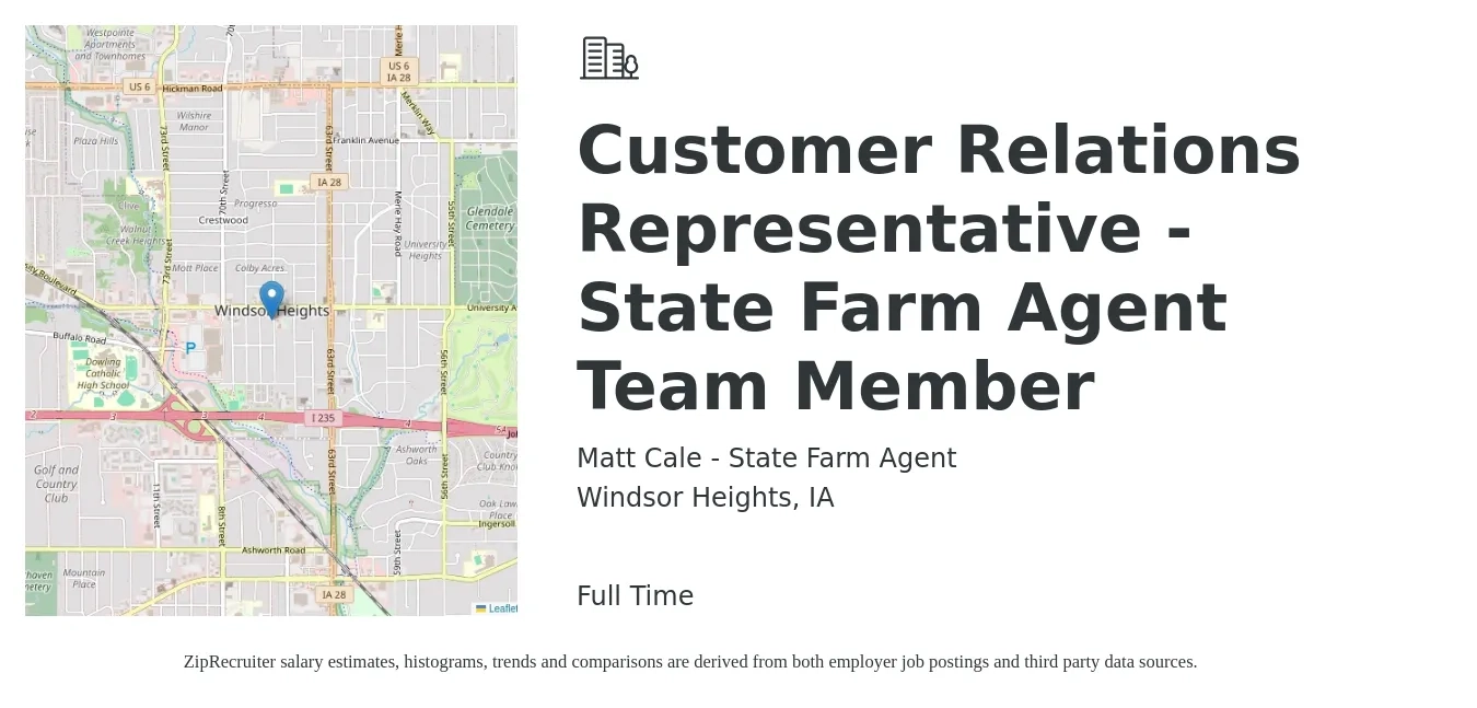 Matt Cale - State Farm Agent job posting for a Customer Relations Representative - State Farm Agent Team Member in Windsor Heights, IA with a salary of $43,000 to $59,700 Yearly with a map of Windsor Heights location.