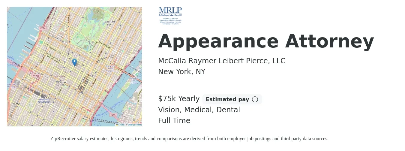 McCalla Raymer Leibert Pierce, LLC job posting for a Appearance Attorney in New York, NY with a salary of $75,000 Yearly and benefits including pto, retirement, vision, dental, life_insurance, and medical with a map of New York location.