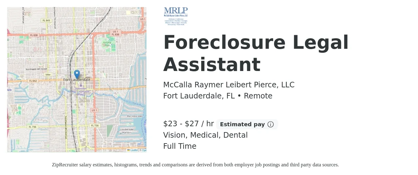 McCalla Raymer Leibert Pierce, LLC job posting for a Foreclosure Legal Assistant in Fort Lauderdale, FL with a salary of $24 to $29 Hourly and benefits including dental, life_insurance, medical, pto, retirement, and vision with a map of Fort Lauderdale location.
