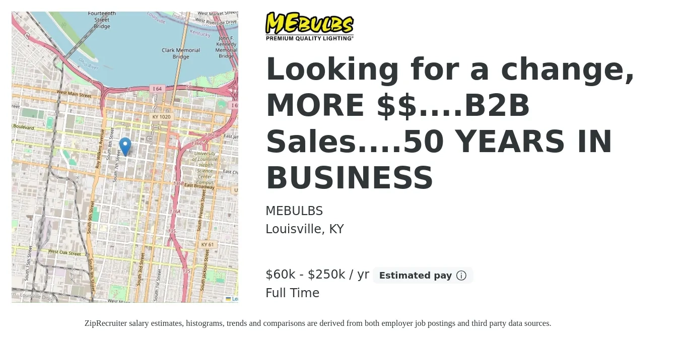 MEBULBS job posting for a Looking for a change, MORE $$....B2B Sales....50 YEARS IN BUSINESS in Louisville, KY with a salary of $60,000 to $250,000 Yearly with a map of Louisville location.
