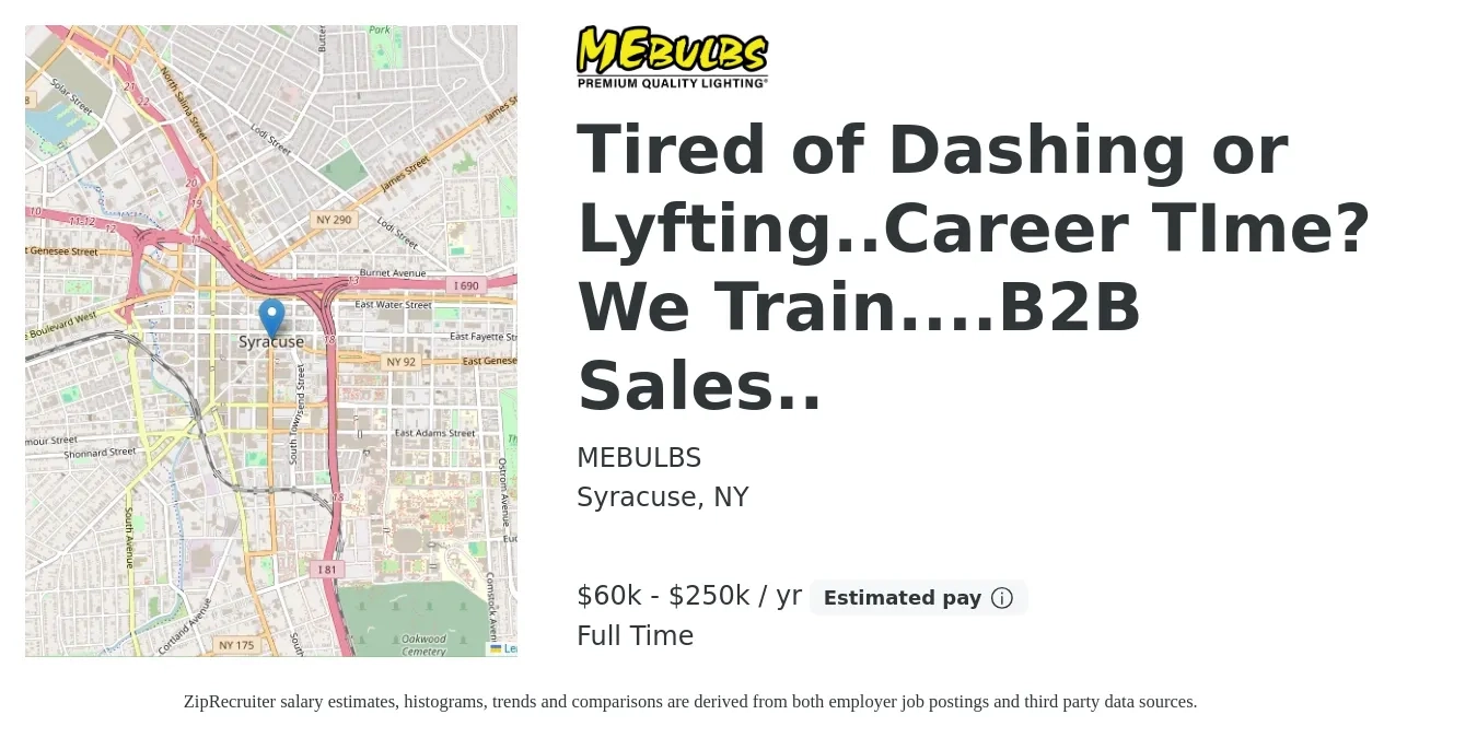 MEBULBS job posting for a Tired of Dashing or Lyfting..Career TIme? We Train....B2B Sales.. in Syracuse, NY with a salary of $60,000 to $250,000 Yearly with a map of Syracuse location.