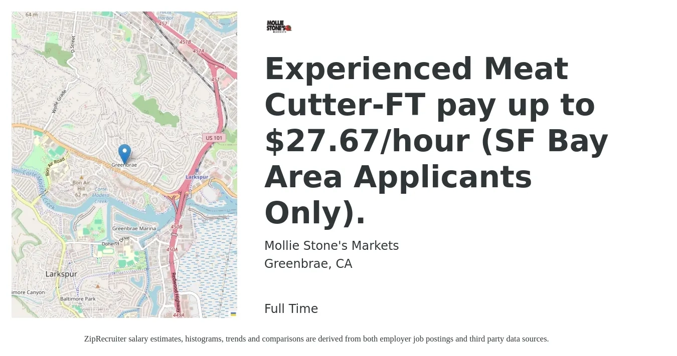 Mollie Stone's Markets job posting for a Experienced Meat Cutter-FT pay up to $27.67/hour (SF Bay Area Applicants Only). in Greenbrae, CA with a salary of $28 Hourly with a map of Greenbrae location.