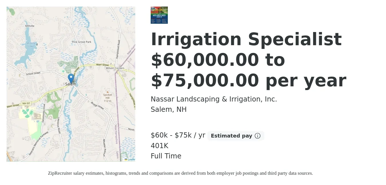 Nassar Landscaping & Irrigation, Inc. job posting for a Irrigation Specialist $60,000.00 to $75,000.00 per year in Salem, NH with a salary of $60,000 to $75,000 Yearly and benefits including 401k with a map of Salem location.
