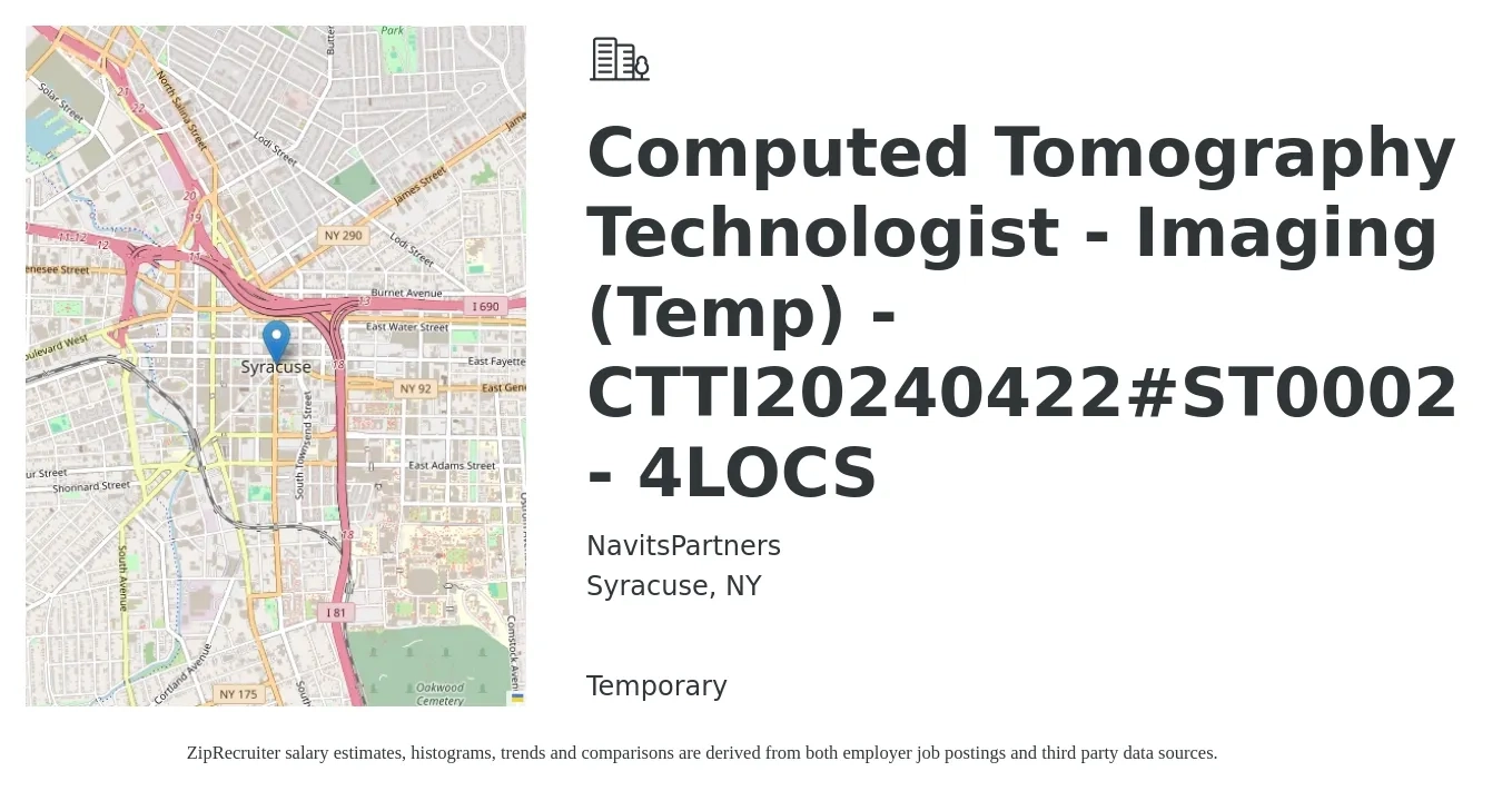 NavitsPartners job posting for a Computed Tomography Technologist - Imaging (Temp) - CTTI20240422#ST0002 - 4LOCS in Syracuse, NY with a salary of $1,970 to $2,760 Weekly with a map of Syracuse location.
