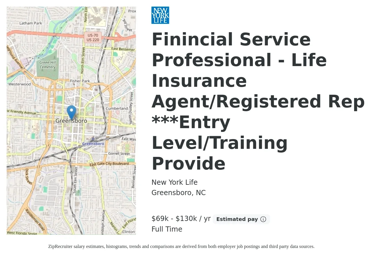 New York Life job posting for a Finincial Service Professional - Life Insurance Agent/Registered Rep ***Entry Level/Training Provide in Greensboro, NC with a salary of $69,600 to $130,000 Yearly with a map of Greensboro location.
