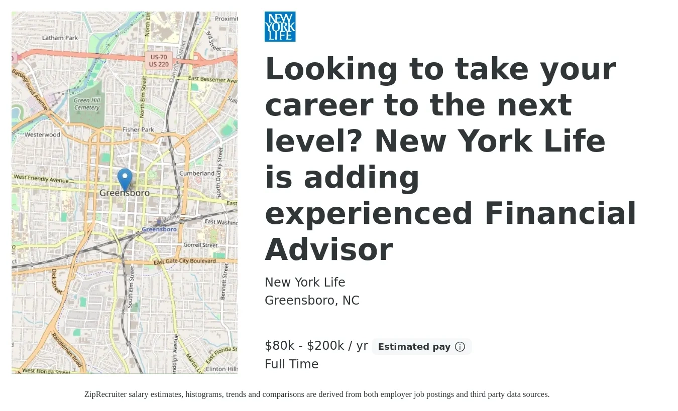 New York Life job posting for a Looking to take your career to the next level? New York Life is adding experienced Financial Advisor in Greensboro, NC with a salary of $80,000 to $200,000 Yearly with a map of Greensboro location.