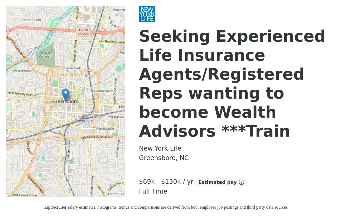 New York Life job posting for a Seeking Experienced Life Insurance Agents/Registered Reps wanting to become Wealth Advisors ***Train in Greensboro, NC with a salary of $69,600 to $130,000 Yearly with a map of Greensboro location.