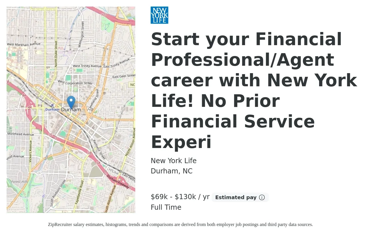 New York Life job posting for a Start your Financial Professional/Agent career with New York Life! No Prior Financial Service Experi in Durham, NC with a salary of $69,600 to $130,000 Yearly with a map of Durham location.