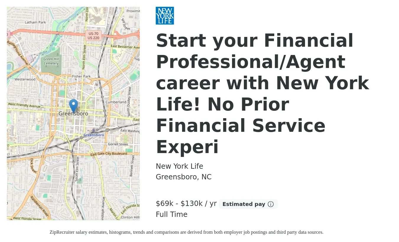 New York Life job posting for a Start your Financial Professional/Agent career with New York Life! No Prior Financial Service Experi in Greensboro, NC with a salary of $69,600 to $130,000 Yearly with a map of Greensboro location.